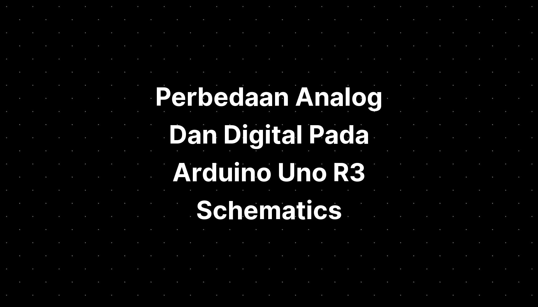 Perbedaan Analog Dan Digital Pada Arduino Uno R Schematics Imagesee